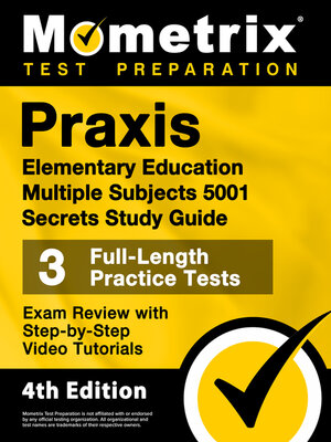 cover image of Praxis Elementary Education Multiple Subjects 5001 Secrets Study Guide - 3 Full-Length Practice Tests, Exam Review with Step-by-Step Video Tutorials
